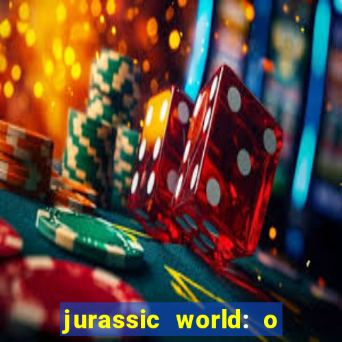 jurassic world: o mundo dos dinossauros filme completo dublado youtube